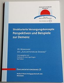 Strukturierte Versorgungskonzepte - Band 25: Perspektiven und Beispiele der Demenz (Zukunftsforum Demenz - Dokumentationsband)