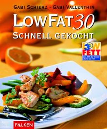 Low Fat 30. Schnell gekocht. Alle Rezepte in maximal 30 Minuten zubereitet.