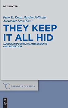 They Keep It All Hid: Augustan Poetry, its Antecedents and Reception (Trends in Classics - Supplementary Volumes, Band 56)