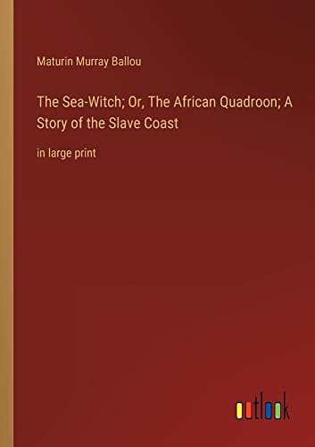 The Sea-Witch; Or, The African Quadroon; A Story of the Slave Coast: in large print