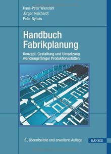 Handbuch Fabrikplanung: Konzept, Gestaltung und Umsetzung wandlungsfähiger Produktionsstätten