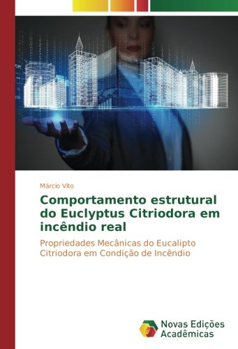 Comportamento estrutural do Euclyptus Citriodora em incêndio real: Propriedades Mecânicas do Eucalipto Citriodora em Condição de Incêndio