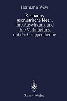 Riemanns geometrische Ideen, ihre Auswirkung und ihre Verknüpfung mit der Gruppentheorie