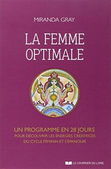 La femme optimale : un programme en 28 jours pour découvrir les énergies créatrices du cycle féminin et s'épanouir