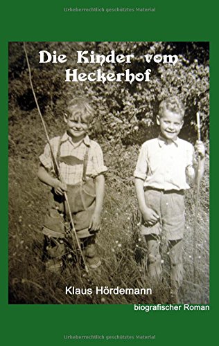 Die Kinder vom Heckerhof: Eine autobiografische Reise in die Vergangenheit