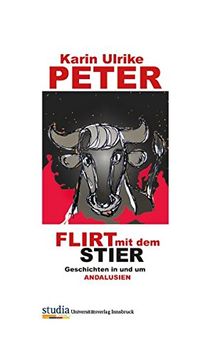 Flirt mit dem Stier: Geschichten in und um Andalusien