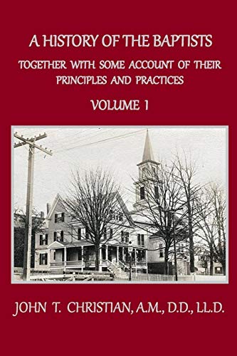 A History of the Baptists, Volume 1: Together With Some Account of Their Principles and Practices (Baptist History, Band 1)