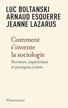 Comment s'invente la sociologie : parcours, expériences et pratiques croisés