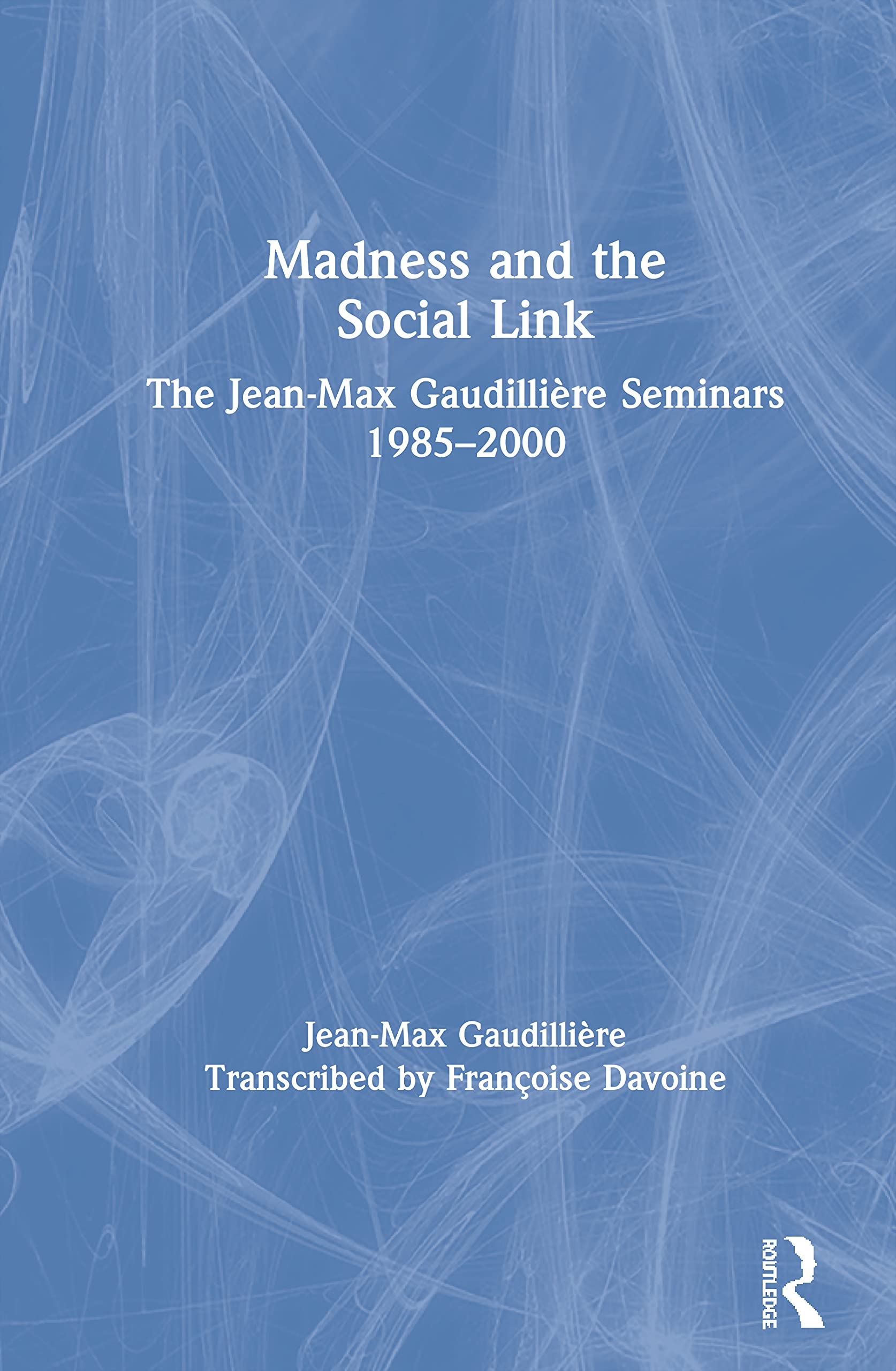 Madness and the Social Link: The Jean-Max Gaudillière Seminars 1985 - 2000