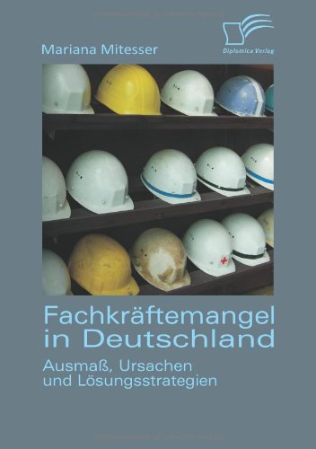 Fachkräftemangel in Deutschland: Ausmaß, Ursachen und Lösungsstrategien