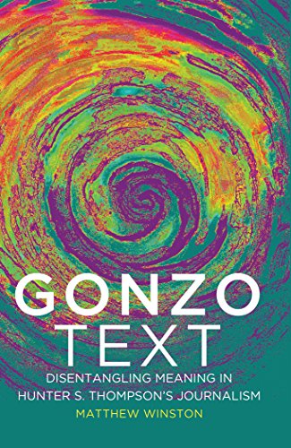 Gonzo Text: Disentangling Meaning in Hunter S. Thompson's Journalism (Media and Culture)