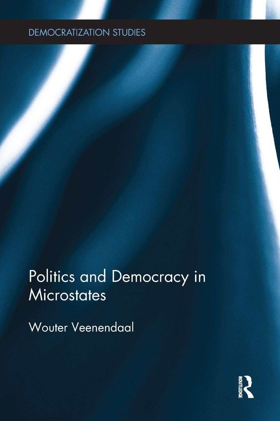 Politics and Democracy in Microstates (Democratization Studies)
