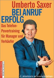 Bei Anruf Erfolg. Das Telefon-Powertraining für Manager und Verkäufer