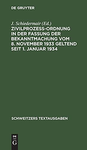 Zivilprozeßordnung in der Fassung der Bekanntmachung vom 8. November 1933 geltend seit 1. Januar 1934: Mit 8 Ergänzungsbestimmungen und 1 Anh., enth. ... u. Sachreg. (Schweitzers Textausgaben)