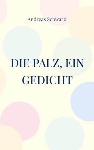 Die Palz, ein Gedicht: Geschichte in pälzer Mundart