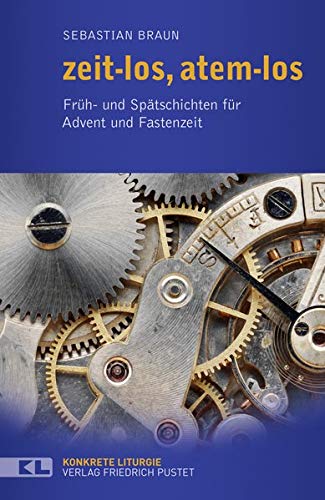 zeit-los, atem-los: Früh- und Spätschichten für Advent und Fastenzeit (Konkrete Liturgie)