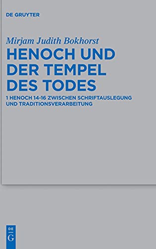 Henoch und der Tempel des Todes: 1 Henoch 14-16 zwischen Schriftauslegung und Traditionsverarbeitung (Beihefte zur Zeitschrift für die alttestamentliche Wissenschaft, 530, Band 530)