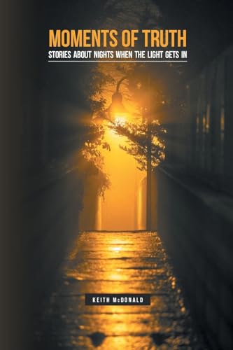 Moments of Truth: Stories about nights when the light gets in