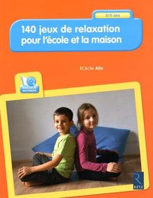 140 jeux de relaxation pour l'école et la maison : 3-11 ans