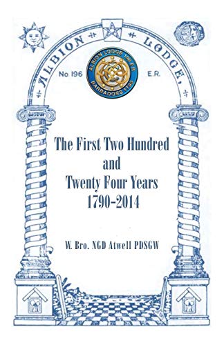 Albion Lodge196ER: The First Two Hundred and Twenty Four Years 1790-2014
