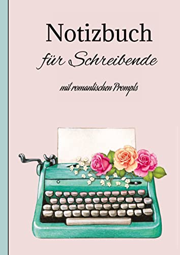 Notizbuch Journal für Schreibende: mit romantischen Inspirationen/ Quotes/Prompts auf 100 Seiten