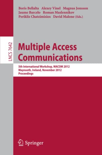 Multiple Access Communications: 5th International Workshop, MACOM 2012, Maynooth, Ireland, November 19-20, 2012, Proceedings (Lecture Notes in Computer Science, Band 7642)