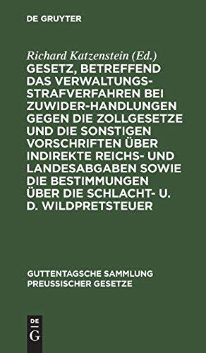 Gesetz, betreffend das Verwaltungsstrafverfahren bei Zuwiderhandlungen gegen die Zollgesetze und die sonstigen Vorschriften über indirekte Reichs- und ... Sammlung preußischer Gesetze, 40, Band 40)