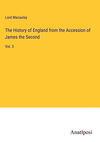 The History of England from the Accession of James the Second: Vol. 3