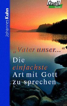 Vater unser ..., Die einfachste Art mit Gott zu sprechen