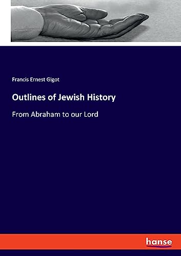 Outlines of Jewish History: From Abraham to our Lord