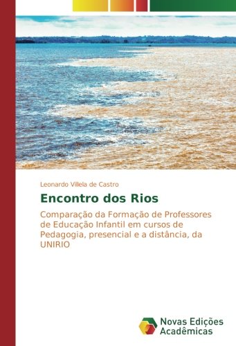Encontro dos Rios: Comparação da Formação de Professores de Educação Infantil em cursos de Pedagogia, presencial e a distância, da UNIRIO