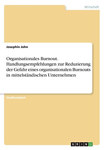 Organisationales Burnout. Handlungsempfehlungen zur Reduzierung der Gefahr eines organisationalen Burnouts in mittelständischen Unternehmen