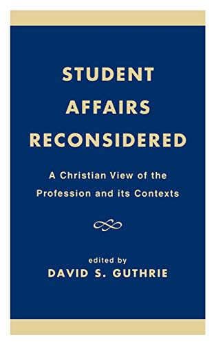 Student Affairs Reconsidered: A Christian View of the Profession and its Contexts (Calvin Center Series)