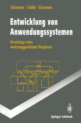 Entwicklung von Anwendungssystemen: Grundzüge eines werkzeuggestützten Vorgehens (Springer-Lehrbuch)