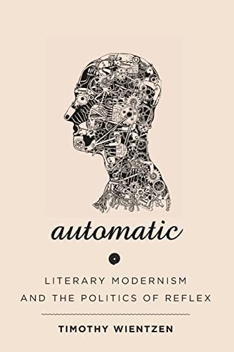 Automatic: Literary Modernism and the Politics of Reflex (Hopkins Studies in Modernism)