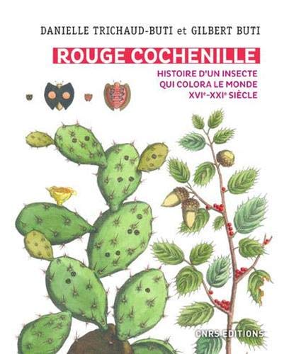 Rouge Cochenille. Histoire D'un Insecte Qui Colora Le Monde Xvie-xxie Siècle