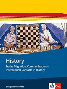 History / Trade, Migration, Communication - Intercultural Contacts in History: Themenhefte Bilingualer Unterricht / Themenheft 8./9. Klasse
