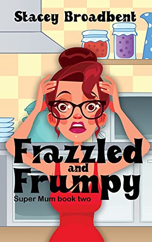 Frazzled and Frumpy: A humorous tale of motherhood (Super Mum)