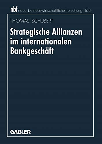 Strategische Allianzen im internationalen Bankgeschäft: Diss. (neue betriebswirtschaftliche forschung (nbf), 154, Band 154)