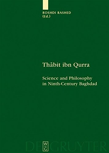 Roshdi Rashed Thabit Ibn Qurra, Science And Philosophy In Ninth-Century Baghdad (Scientia Graeco-Arabica, Band 4)