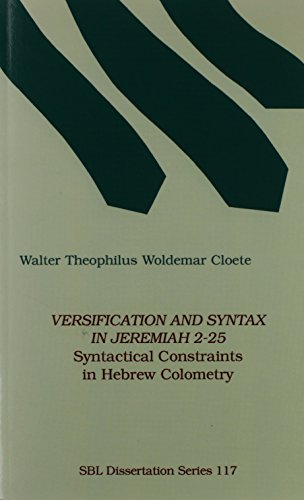 Versification and Syntax in Jeremiah 2-25: Syntactical Constraints in Hebrew Colometry (Society of Biblical Literature Dissertation Series)