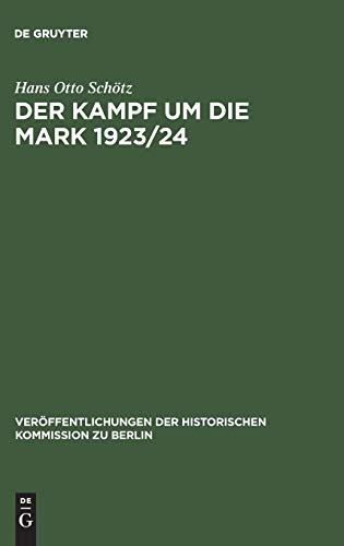 Der Kampf um die Mark 1923/24: Die deutsche Währungsstabilisierung unter dem Einfluß der nationalen Interessen Frankreichs, Großbritanniens und der ... Kommission zu Berlin, 68, Band 68)