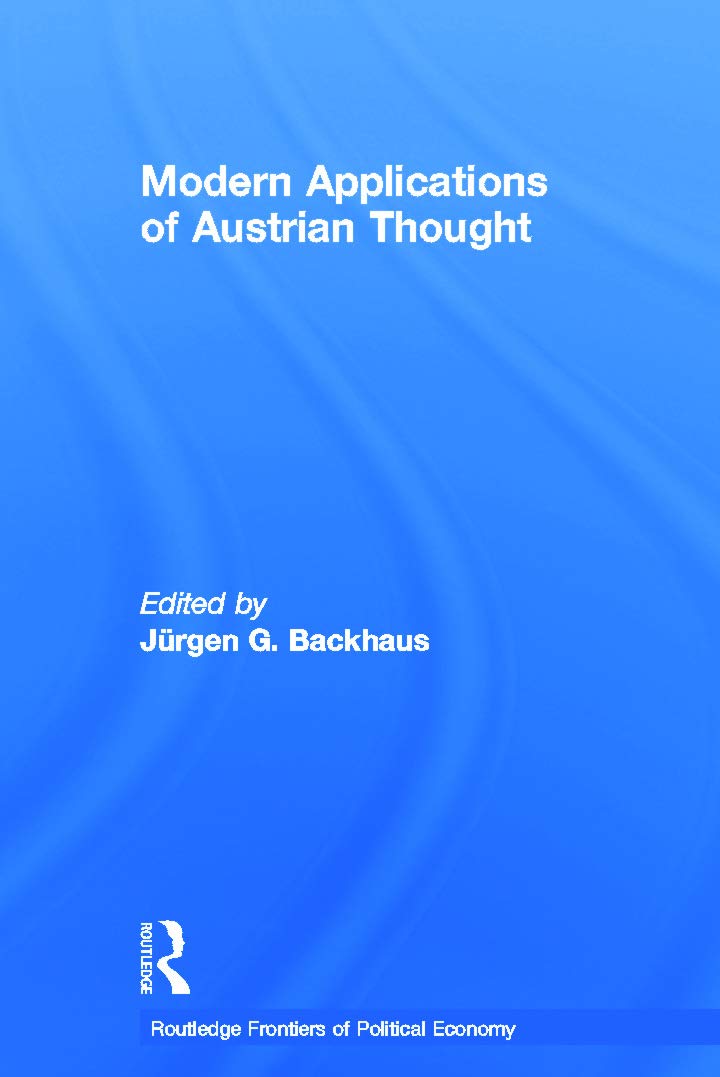 Modern Applications of Austrian Thought (Routledge Frontiers of Political Economy, 68, Band 68)