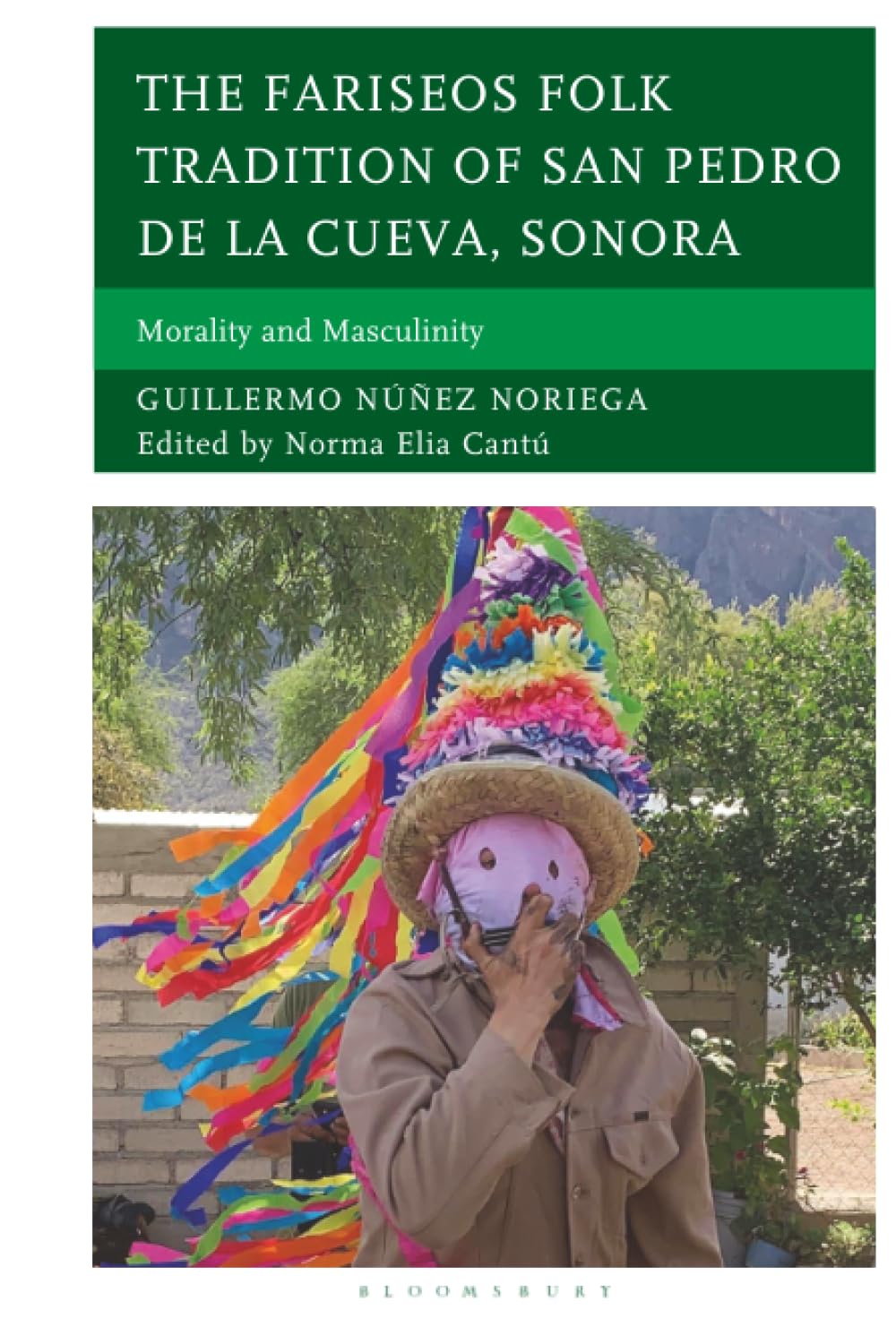 Fariseos Folk Tradition of San Pedro de la Cueva, Sonora, The: Morality and Masculinity (Studies in Folklore and Ethnology: Traditions, Practices, and Identities)