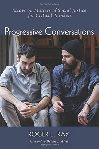 Progressive Conversations: Essays on Matters of Social Justice for Critical Thinkers