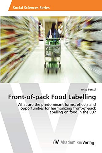 Front-of-pack Food Labelling: What are the predominant forms, effects and opportunities for harmonizing front-of-pack labelling on food in the EU?