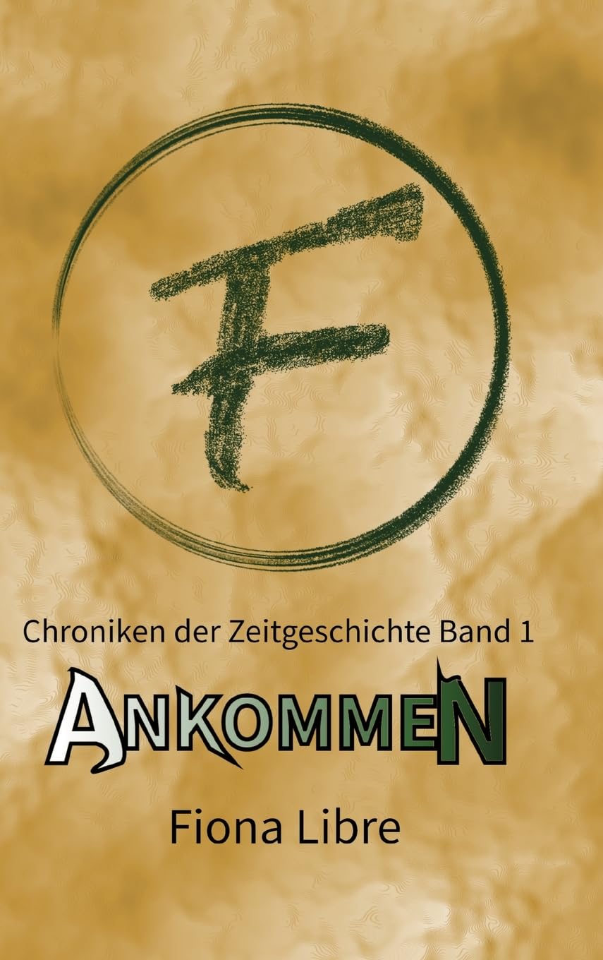 Ankommen: Chroniken der Zeitgeschichte Band 1