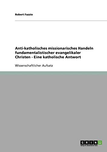 Anti-katholisches missionarisches Handeln fundamentalistischer evangelikaler Christen. Eine katholische Antwort