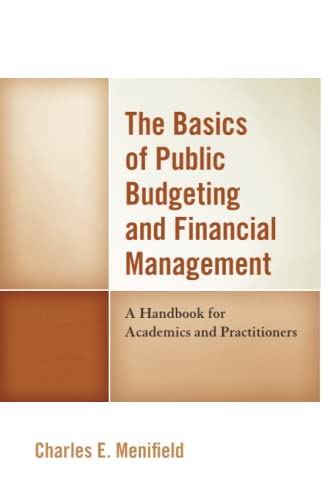 The Basics of Public Budgeting and Financial Management: A Handbook for Academics and Practitioners: A Handbook for Academics and Practitioners, 4th Edition