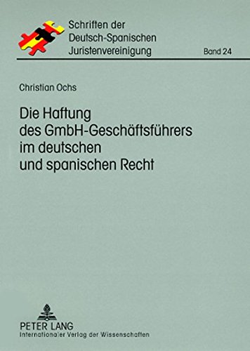 Die Haftung des GmbH-Geschäftsführers im deutschen und spanischen Recht (Schriften der Deutsch-Spanischen Juristenvereinigung)